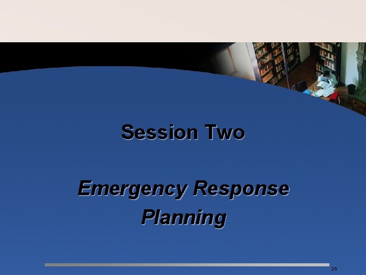 Session Two Emergency Response Planning 20 