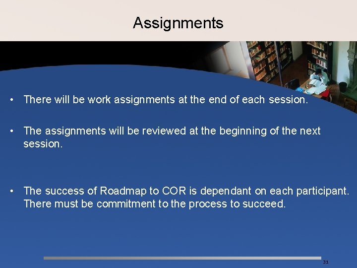 Assignments • There will be work assignments at the end of each session. •