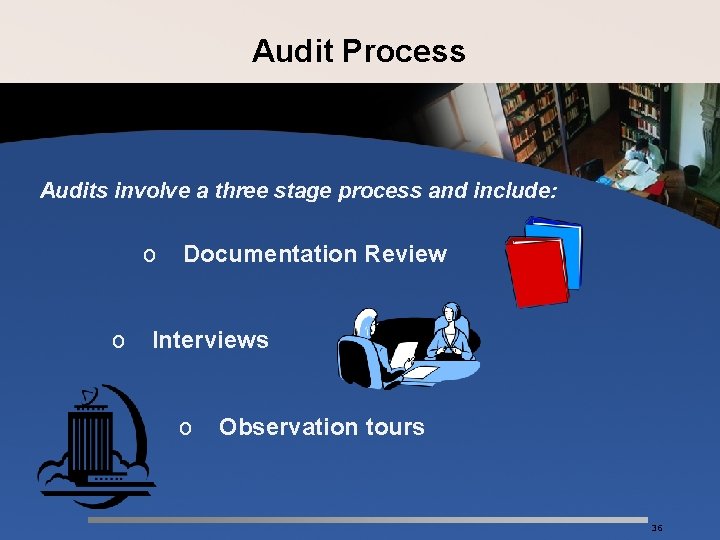 Audit Process Audits involve a three stage process and include: o o Documentation Review