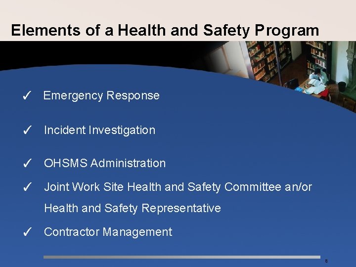 Elements of a Health and Safety Program ✓ Emergency Response ✓ Incident Investigation ✓