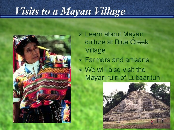Visits to a Mayan Village Learn about Mayan culture at Blue Creek Village û