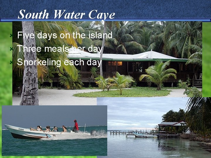 South Water Caye Five days on the island û Three meals per day û