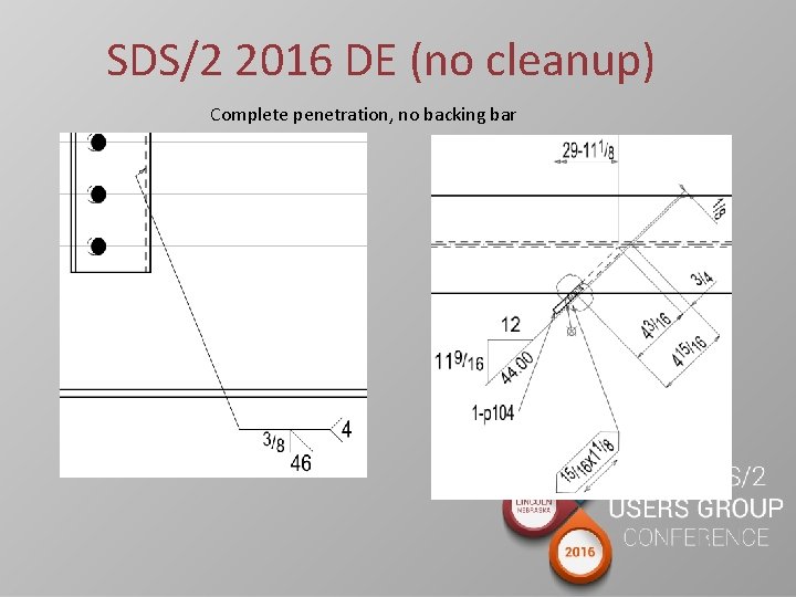 SDS/2 2016 DE (no cleanup) Complete penetration, no backing bar 