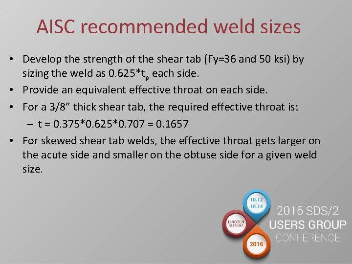 AISC recommended weld sizes • Develop the strength of the shear tab (Fy=36 and