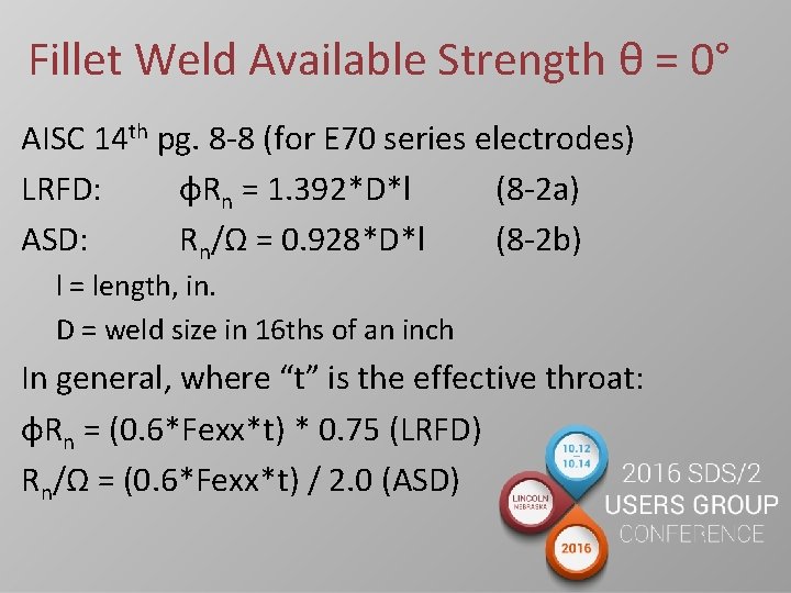 Fillet Weld Available Strength θ = 0° AISC 14 th pg. 8 -8 (for