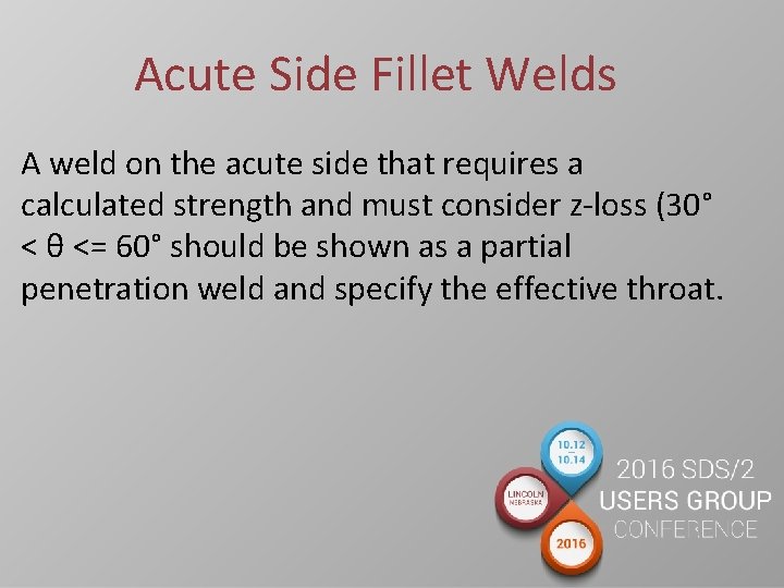 Acute Side Fillet Welds A weld on the acute side that requires a calculated