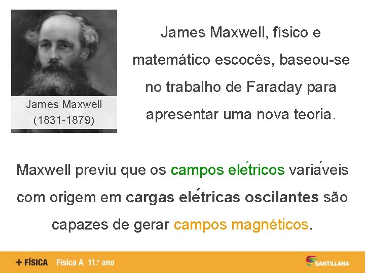 James Maxwell, físico e matemático escocês, baseou-se no trabalho de Faraday para James Maxwell