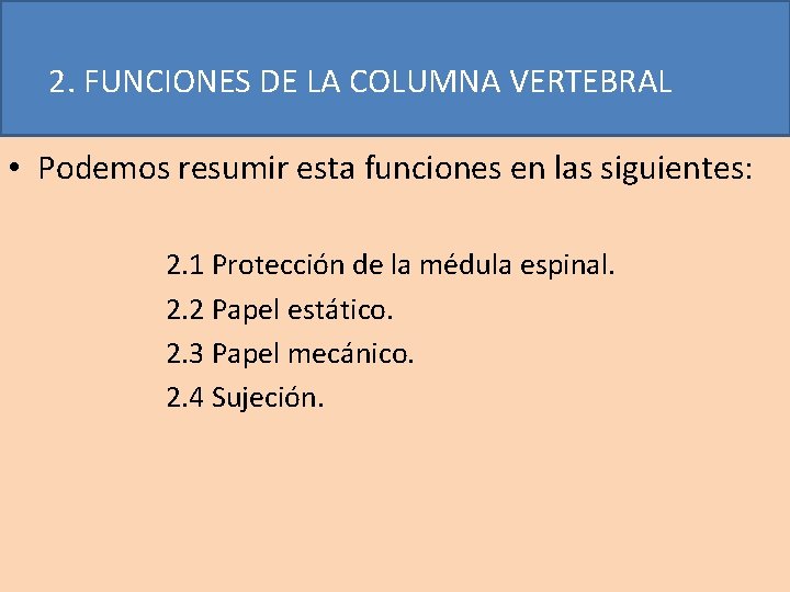 2. FUNCIONES DE LA COLUMNA VERTEBRAL • Podemos resumir esta funciones en las siguientes: