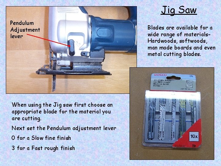 Jig Saw Pendulum Adjustment lever When using the Jig saw first choose an appropriate