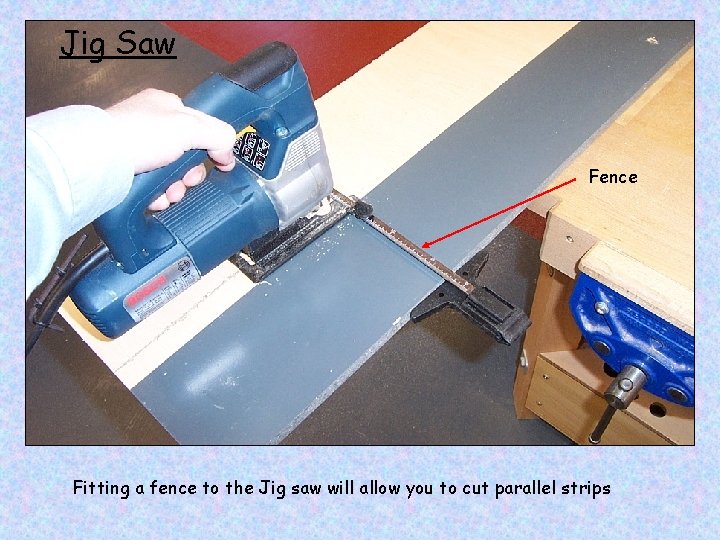 Jig Saw Fence Fitting a fence to the Jig saw will allow you to