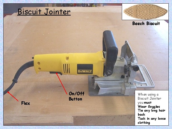 Biscuit Jointer Beech Biscuit Flex On/Off Button When using a Biscuit Jointer you must