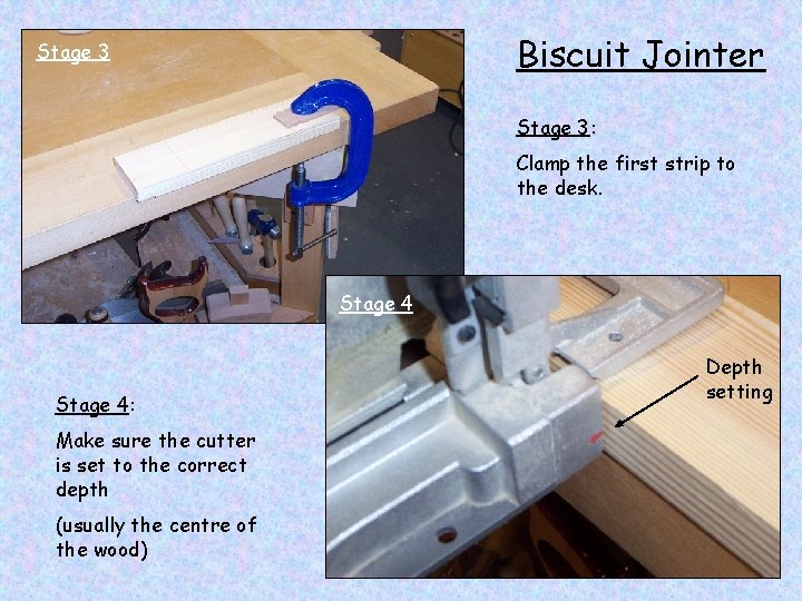 Biscuit Jointer Stage 3: Clamp the first strip to the desk. Stage 4: Make