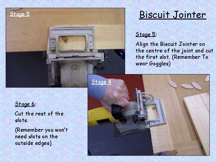 Biscuit Jointer Stage 5: Align the Biscuit Jointer on the centre of the joint
