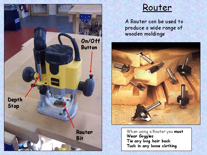 Router On/Off Button A Router can be used to produce a wide range of