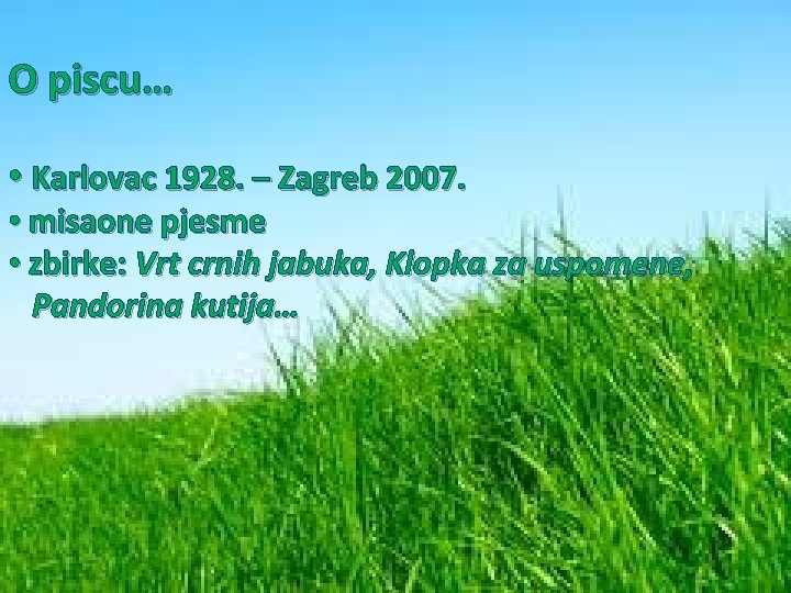 O piscu… • Karlovac 1928. – Zagreb 2007. • misaone pjesme • zbirke: Vrt