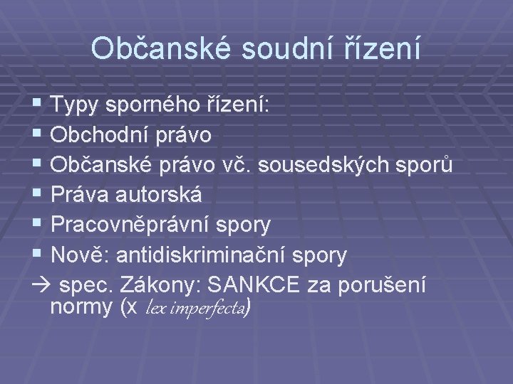 Občanské soudní řízení § Typy sporného řízení: § Obchodní právo § Občanské právo vč.