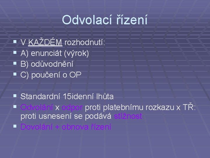 Odvolací řízení § § V KAŽDÉM rozhodnutí: A) enunciát (výrok) B) odůvodnění C) poučení