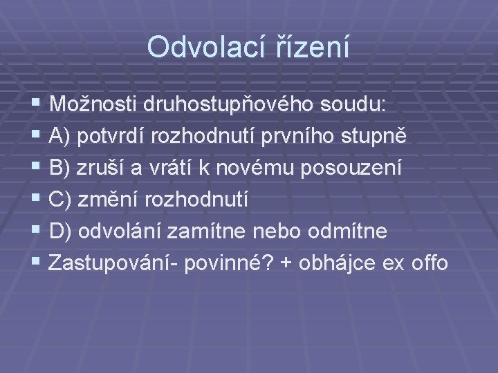 Odvolací řízení § Možnosti druhostupňového soudu: § A) potvrdí rozhodnutí prvního stupně § B)