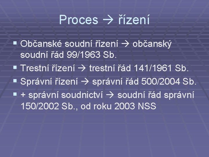 Proces řízení § Občanské soudní řízení občanský soudní řád 99/1963 Sb. § Trestní řízení