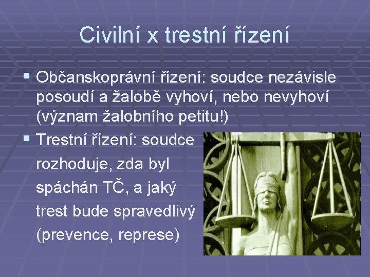 Civilní x trestní řízení § Občanskoprávní řízení: soudce nezávisle posoudí a žalobě vyhoví, nebo