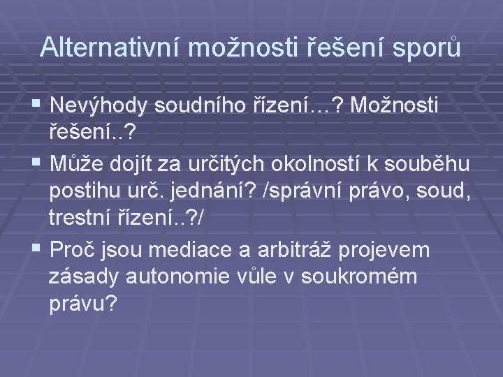 Alternativní možnosti řešení sporů § Nevýhody soudního řízení…? Možnosti řešení. . ? § Může