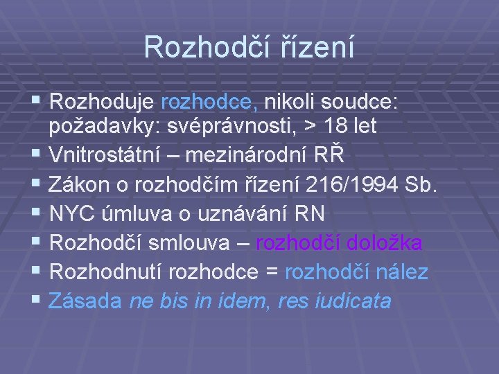 Rozhodčí řízení § Rozhoduje rozhodce, nikoli soudce: požadavky: svéprávnosti, > 18 let § Vnitrostátní