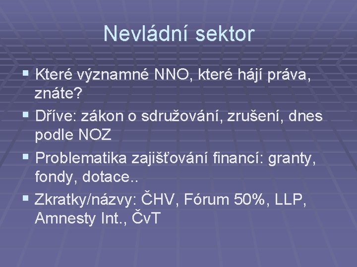 Nevládní sektor § Které významné NNO, které hájí práva, znáte? § Dříve: zákon o