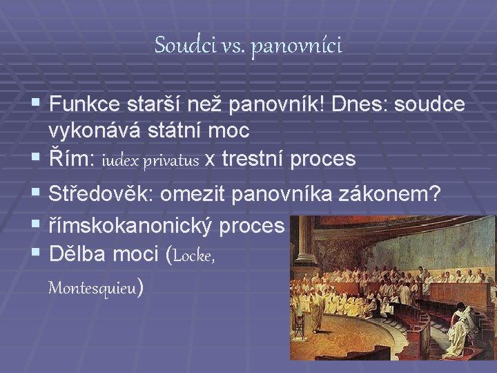 Soudci vs. panovníci § Funkce starší než panovník! Dnes: soudce vykonává státní moc §