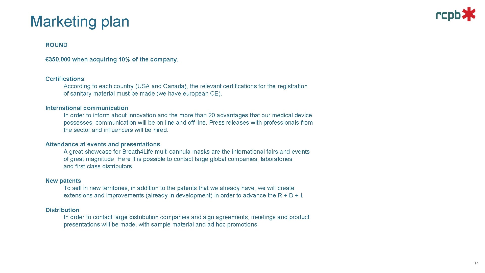 Marketing plan ROUND € 350. 000 when acquiring 10% of the company. Certifications According