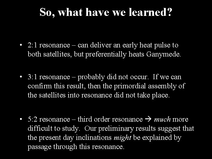 So, what have we learned? • 2: 1 resonance – can deliver an early