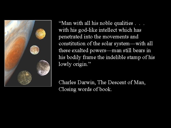 “Man with all his noble qualities. . . with his god-like intellect which has