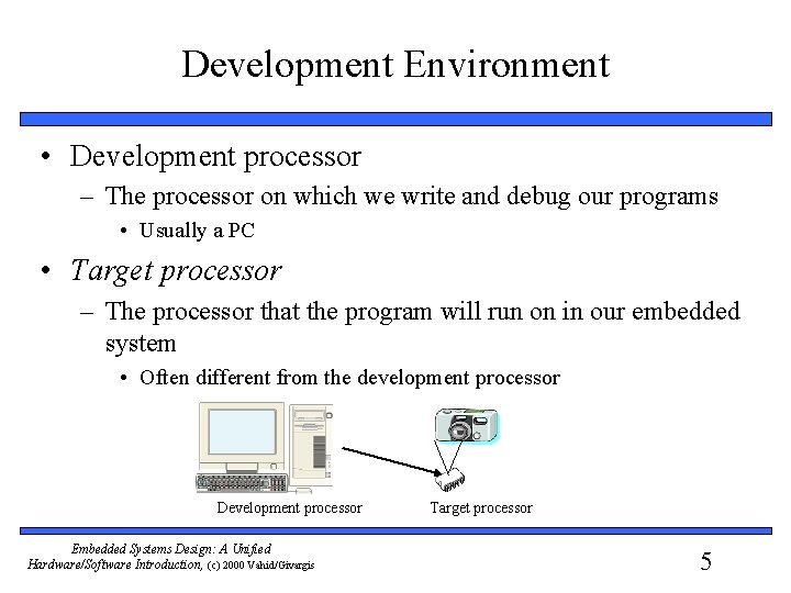 Development Environment • Development processor – The processor on which we write and debug