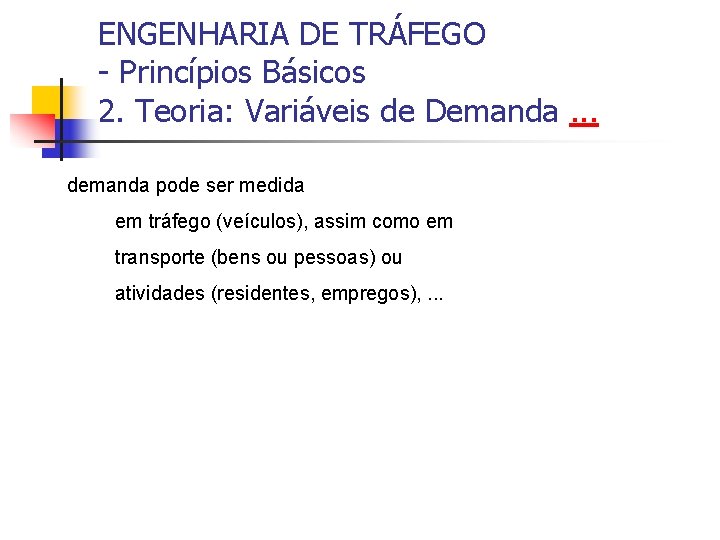 ENGENHARIA DE TRÁFEGO - Princípios Básicos 2. Teoria: Variáveis de Demanda. . . demanda