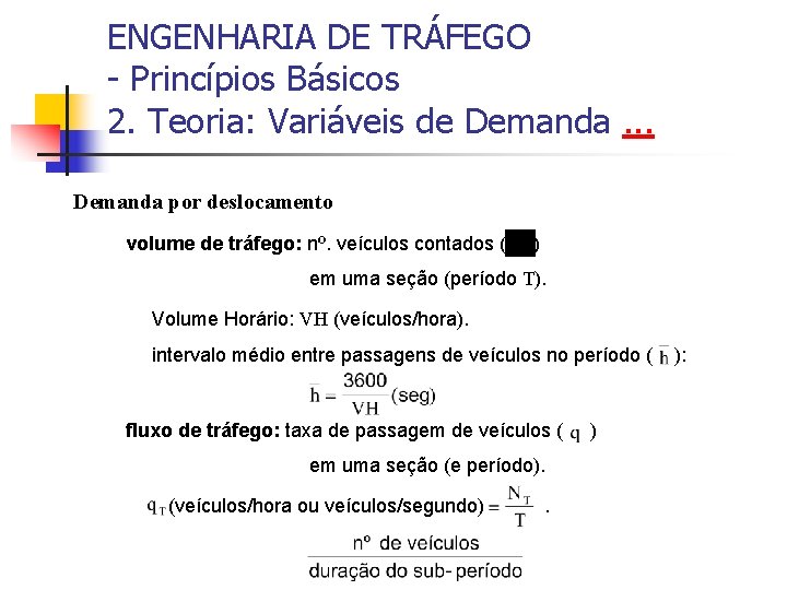ENGENHARIA DE TRÁFEGO - Princípios Básicos 2. Teoria: Variáveis de Demanda. . . Demanda