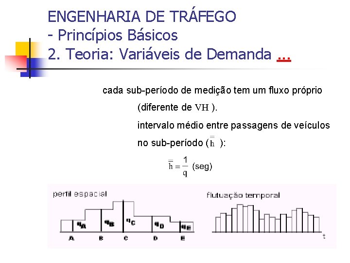 ENGENHARIA DE TRÁFEGO - Princípios Básicos 2. Teoria: Variáveis de Demanda. . . cada