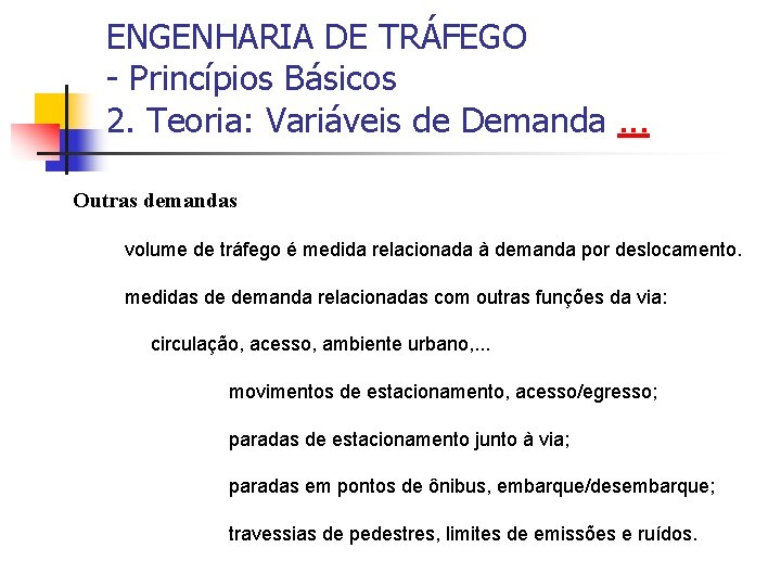 ENGENHARIA DE TRÁFEGO - Princípios Básicos 2. Teoria: Variáveis de Demanda. . . Outras