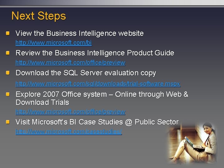 Next Steps View the Business Intelligence website http: //www. microsoft. com/bi Review the Business