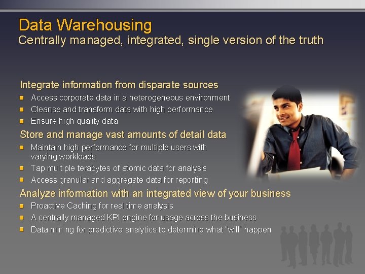 Data Warehousing Centrally managed, integrated, single version of the truth Integrate information from disparate