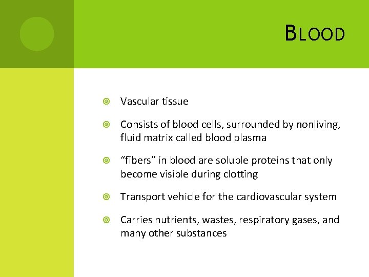 B LOOD Vascular tissue Consists of blood cells, surrounded by nonliving, fluid matrix called