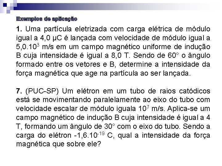 Exemplos de aplicação 1. Uma partícula eletrizada com carga elétrica de módulo igual a