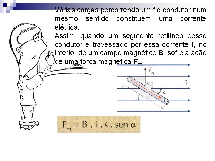 Várias cargas percorrendo um fio condutor num mesmo sentido constituem uma corrente elétrica. Assim,