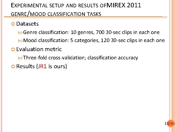 EXPERIMENTAL SETUP AND RESULTS OFMIREX 2011 GENRE/MOOD CLASSIFICATION TASKS Datasets Genre classification: 10 genres,