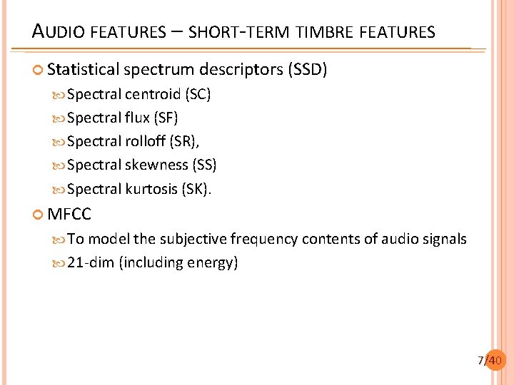 AUDIO FEATURES – SHORT-TERM TIMBRE FEATURES Statistical spectrum descriptors (SSD) Spectral centroid (SC) Spectral