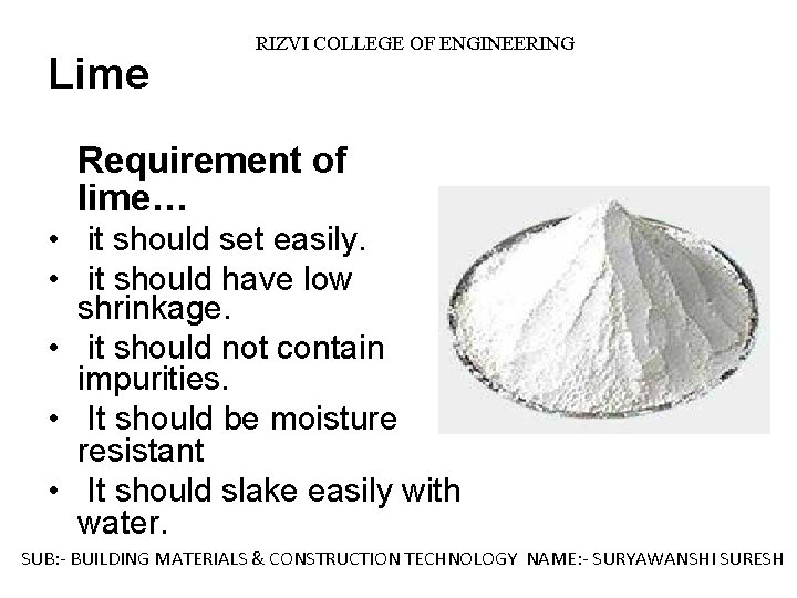 Lime RIZVI COLLEGE OF ENGINEERING Requirement of lime… • it should set easily. •