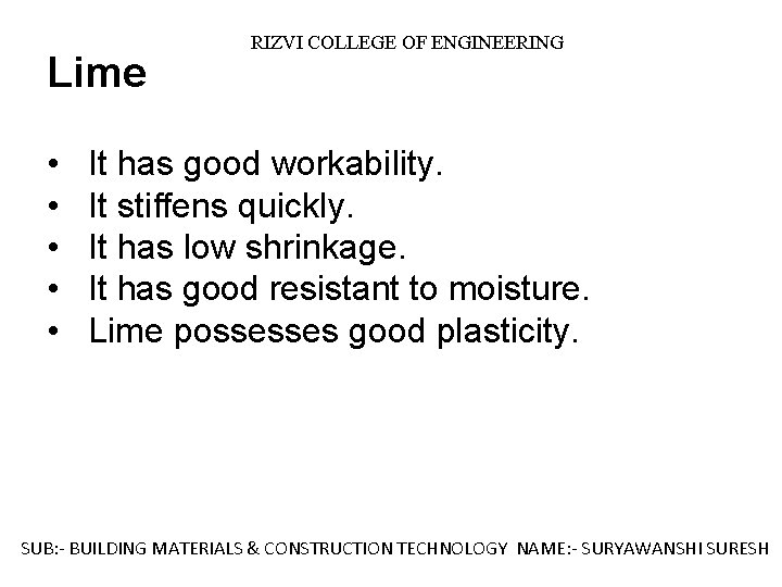Lime RIZVI COLLEGE OF ENGINEERING • It has good workability. • It stiffens quickly.
