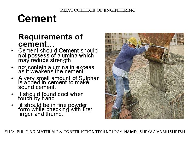 Cement RIZVI COLLEGE OF ENGINEERING Requirements of cement… • Cement should not possess of