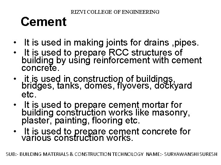Cement RIZVI COLLEGE OF ENGINEERING • It is used in making joints for drains