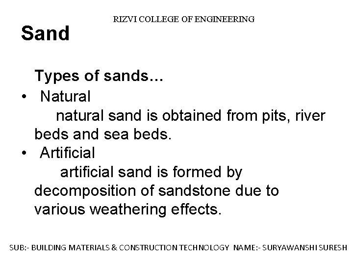 Sand RIZVI COLLEGE OF ENGINEERING Types of sands… • Natural natural sand is obtained