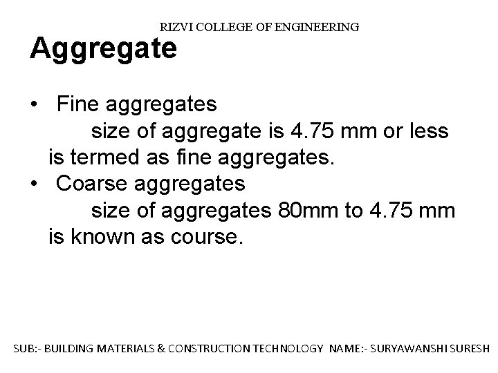RIZVI COLLEGE OF ENGINEERING Aggregate • Fine aggregates size of aggregate is 4. 75
