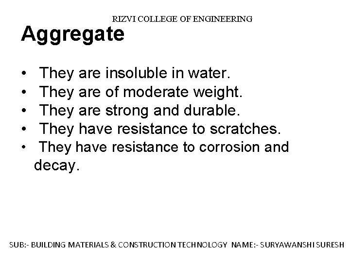RIZVI COLLEGE OF ENGINEERING Aggregate • They are insoluble in water. • They are